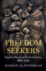 Freedom Seekers : Fugitive Slaves in North America, 1800-1860 - eBook