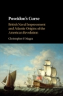 Poseidon's Curse : British Naval Impressment and Atlantic Origins of the American Revolution - eBook