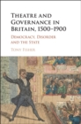 Theatre and Governance in Britain, 1500-1900 : Democracy, Disorder and the State - eBook