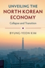 Unveiling the North Korean Economy : Collapse and Transition - eBook