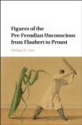 Figures of the Pre-Freudian Unconscious from Flaubert to Proust - eBook