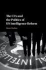 CIA and the Politics of US Intelligence Reform - eBook