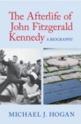 Afterlife of John Fitzgerald Kennedy : A Biography - eBook