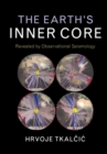 Earth's Inner Core : Revealed by Observational Seismology - eBook