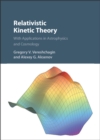 Relativistic Kinetic Theory : With Applications in Astrophysics and Cosmology - eBook