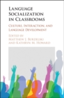 Language Socialization in Classrooms : Culture, Interaction, and Language Development - eBook