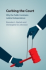 Curbing the Court : Why the Public Constrains Judicial Independence - eBook
