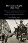 The German Right, 1918-1930 : Political Parties, Organized Interests, and Patriotic Associations in the Struggle against Weimar Democracy - eBook