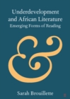 Underdevelopment and African Literature : Emerging Forms of Reading - eBook