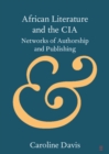 African Literature and the CIA : Networks of Authorship and Publishing - eBook