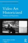 Video Art Historicized : Traditions and Negotiations - eBook