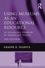 Using Museums as an Educational Resource : An Introductory Handbook for Students and Teachers - eBook
