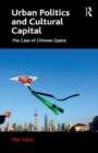 Urban Politics and Cultural Capital : The Case of Chinese Opera - eBook