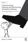 Understanding, Defining and Eliminating Workplace Bullying : Assuring dignity at work - eBook