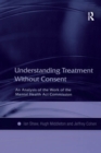 Understanding Treatment Without Consent : An Analysis of the Work of the Mental Health Act Commission - eBook