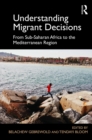 Understanding Migrant Decisions : From Sub-Saharan Africa to the Mediterranean Region - eBook
