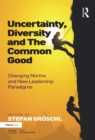 Uncertainty, Diversity and The Common Good : Changing Norms and New Leadership Paradigms - eBook
