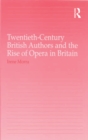 Twentieth-Century British Authors and the Rise of Opera in Britain - eBook