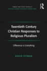 Twentieth Century Christian Responses to Religious Pluralism : Difference is Everything - eBook