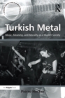 Turkish Metal : Music, Meaning, and Morality in a Muslim Society - eBook