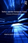Turkey and the European Union : Processes of Europeanisation - eBook