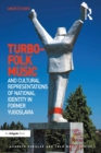 Turbo-folk Music and Cultural Representations of National Identity in Former Yugoslavia - eBook