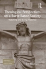 Theological Perspectives on a Surveillance Society : Watching and Being Watched - eBook