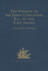 The Voyages of Sir James Lancaster, Kt., to the East Indies : With Abstracts of Journals of Voyages to the East Indies, during the Seventeenth Century, preserved in the India Office. And the Voyage of - eBook