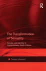 The Transformation of Sexuality : Gender and Identity in Contemporary Youth Culture - eBook