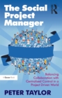 The Social Project Manager : Balancing Collaboration with Centralised Control in a Project Driven World - eBook