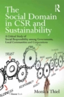 The Social Domain in CSR and Sustainability : A Critical Study of Social Responsibility among Governments, Local Communities and Corporations - eBook