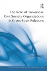 The Role of Taiwanese Civil Society Organizations in Cross-Strait Relations - eBook