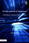 The Rise and Fall of Management : A Brief History of Practice, Theory and Context - eBook
