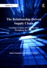 The Relationship-Driven Supply Chain : Creating a Culture of Collaboration throughout the Chain - eBook