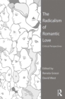The Radicalism of Romantic Love : Critical Perspectives - eBook