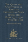 The Quest and Occupation of Tahiti by Emissaries of Spain during the Years 1772-1776 : Told in Despatches and other Contemporary Documents. Volumes I-III - eBook