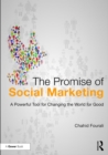 The Promise of Social Marketing : A Powerful Tool for Changing the World for Good - eBook