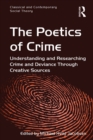 The Poetics of Crime : Understanding and Researching Crime and Deviance Through Creative Sources - eBook