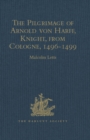 The Pilgrimage of Arnold von Harff, Knight, from Cologne : Through Italy, Syria, Egypt, Arabia, Ethiopia, Nubia, Palestine, Turkey, France and Spain, which he Accomplished in the years 1496-1499 - eBook