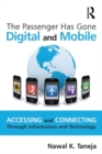 The Passenger Has Gone Digital and Mobile : Accessing and Connecting Through Information and Technology - eBook
