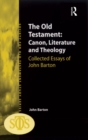 The Old Testament: Canon, Literature and Theology : Collected Essays of John Barton - eBook