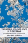 The Nordic Welfare State in Three Eras : From Emancipation to Discipline - eBook