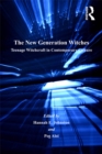 The New Generation Witches : Teenage Witchcraft in Contemporary Culture - eBook