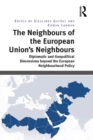 The Neighbours of the European Union's Neighbours : Diplomatic and Geopolitical Dimensions beyond the European Neighbourhood Policy - eBook