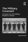 The Military Covenant : Its Impact on Civil-Military Relations in Britain - eBook