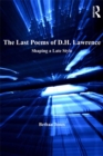 The Last Poems of D.H. Lawrence : Shaping a Late Style - eBook