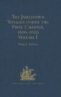 The Jamestown Voyages under the First Charter, 1606-1609 : Documents relating to the Foundation of Jamestown and the History of the Jamestown Colony up to the Departure of Captain John Smith, last Pre - eBook