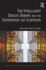 The Intelligent Design Debate and the Temptation of Scientism - eBook