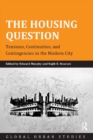 The Housing Question : Tensions, Continuities, and Contingencies in the Modern City - eBook