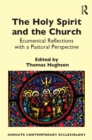 The Holy Spirit and the Church : Ecumenical Reflections with a Pastoral Perspective - eBook